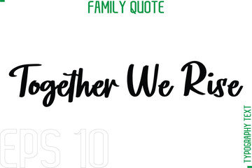 Together We Rise   -Typography Quote Text Calligraphy Family Phrase