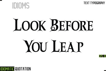 Look Before You Leap     --Inscription Idiomatic Expression Typography Lettering