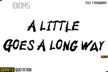 Inscription Idiomatic Expression Typography Lettering- -    A Little Goes A Long Way