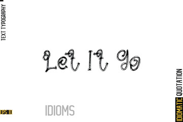 Inscription Idiom Saying Text Lettering-  Let It Go