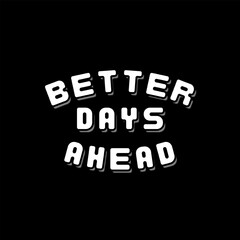 vector text illustration of Better Days Ahead.