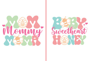 Mom mommy mama, baby sweetheart honey, Mother's Day Svg Typography T Shirt Design