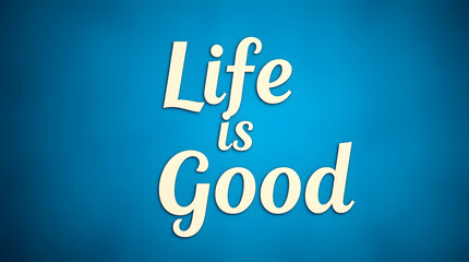 "Life is Good" text in stylized font against a solid blue background.