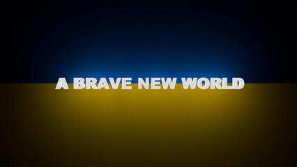 Brave new world phrase against the background of the Ukrainian flag in the dark, motivation