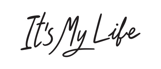 it's my life lettering quote or phrase text. its my life on white background.