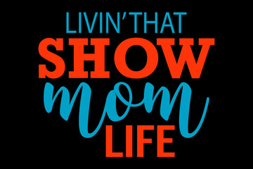 Living that show mom life - file contains a high-quality digital vector artwork, created with precision and detail, fully editable in Adobe Illustrator.
