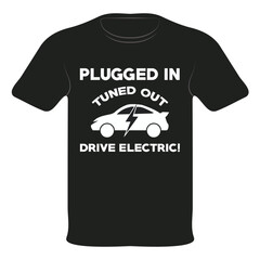 Plugged In Drive Electric T-Shirt - EV Car Enthusiast Tee Design