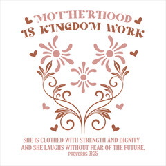 Motherhood Is Kingdom Work  Mother’s Day Quote Flower  T-Shirt Design