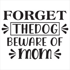 forget the dog beware of mom