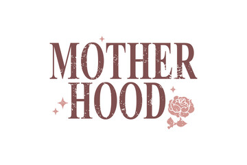 Motherhood, Mothers Day Mama Mom SVG Typography T Shirt Design