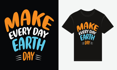 Obraz premium Earth Day, Make Every Day Earth Day, T-shirt Print Design Vector