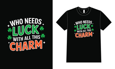 Fototapeta premium Who Needs Luck With All This Charm – Funny St. Patrick’s Day Shamrock Design