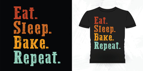 Eat Sleep Bake Repeat Funny Bake Vintage Baking T-shirt Design