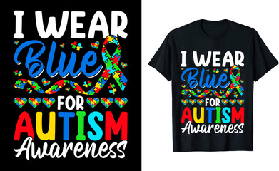 I Wear Blue for Autism Awareness T-Shirt – Support & Advocacy Design
