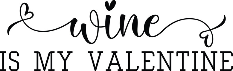 Wine Is My Valentine