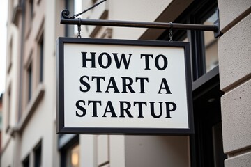 Fototapeta premium How to Start a Startup Business Guide Sign Entrepreneurship New Venture Small Business Advice