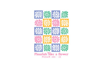 Flourish like a flower, Boho Christian Floral SVG t Shirt Design