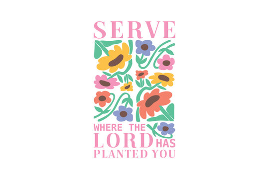Serve where the lord has planted you, Boho Christian Floral SVG t Shirt Design
