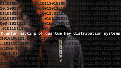 Cyber attack quantum hacking of quantum key distribution systems text in foreground screen, anonymous hacker in the blurred background. Vulnerability text in binary system code on editor program.