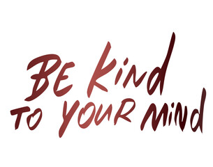 be kind to your min