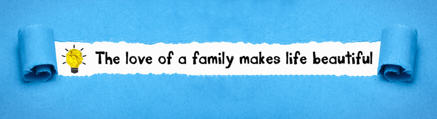 The love of a family makes life beautiful	