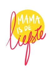 Dutch text: MAMA IS DE LIEFSTE (transl. Mommy is the Sweetest) Handwritten Calligraphy Illustration Paper Texture Background 