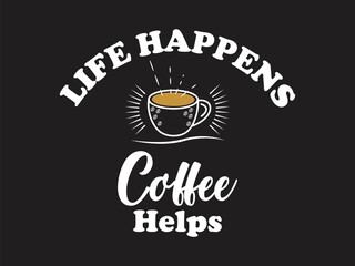 Fototapeta premium Life happens, coffee helps funny coffee lover t shirt design
