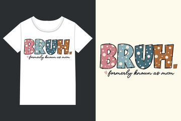 Bruh formerly known as mom Mothers Day,mama,Mom retro eps,
Mom Life retro,Mothers Day retro, Mothers Day eps, 
Mothers Day Design