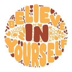 Groovy Believe In Yourself Motivational Quote with Decorative Typography and Heart Elements