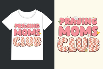 Praying moms club Mothers Day,mama,Mom retro eps,
Mom Life retro,Mothers Day retro, Mothers Day eps, 
Mothers Day Design