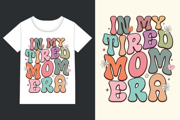 In my tired mom era Mothers Day,mama,Mom retro eps,
Mom Life retro,Mothers Day retro, Mothers Day eps, 
Mothers Day Design
