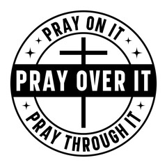 Pray on it pray over it pray through it Svg