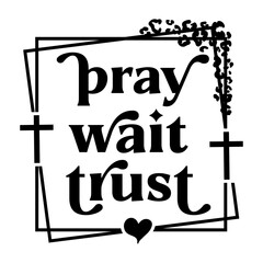 Pray wait trust Svg