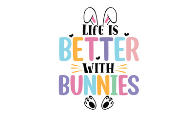 Life is Better with Bunnies Easter T-Shirt Design
