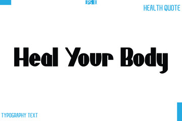 Heal Your Body  Calligraphy Typography Text Health Quote