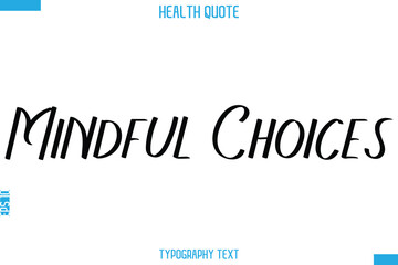 Mindful Choices   -Handwritten Text Typography Health Quote