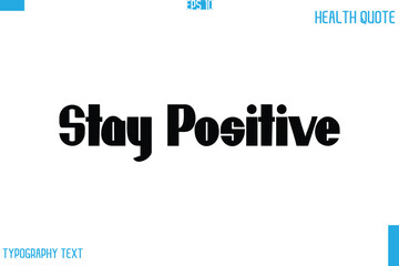 Stay Positive  Calligraphy Typography Text Health Quote