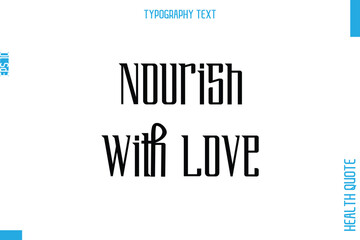 Nourish With Love  Health Quote In Stylish Typography Text