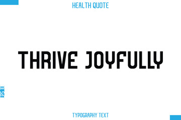 Thrive Joyfully  -Handwritten Text Typography Health Quote