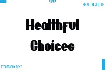 Healthful Choices   Calligraphy Typography Text Health Quote
