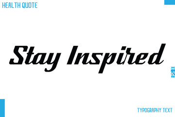 Stay Inspired Calligraphy Text Health Slogan-Quote