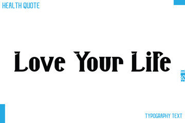 Love Your Life Calligraphy Text Health Slogan-Quote