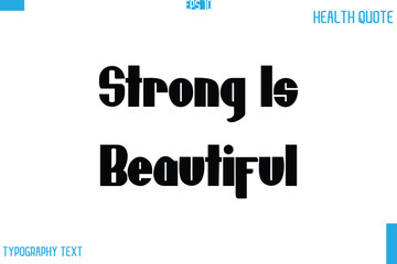 Strong Is Beautiful Calligraphy Typography Text Health Quote
