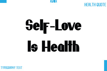 Self-Love Is Health  Calligraphy Typography Text Health Quote