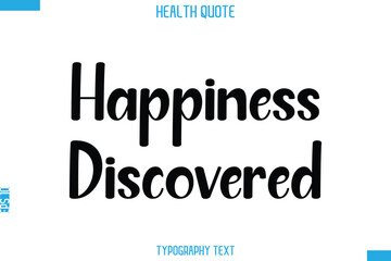 Happiness Discovered -Handwritten Text Typography Health Quote