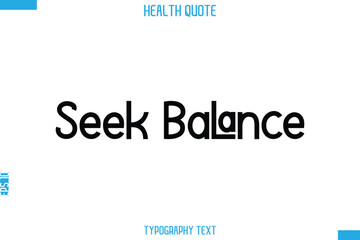 Seek Balance   -Handwritten Text Typography Health Quote