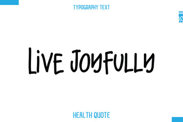 Live Joyfully  -Modern Stylish Typography Text Health Caption