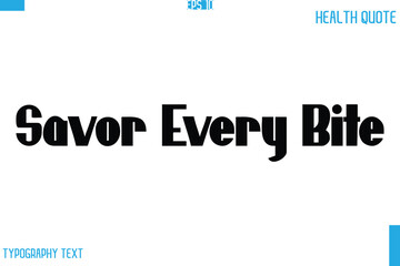 Savor Every Bite Calligraphy Typography Text Health Quote