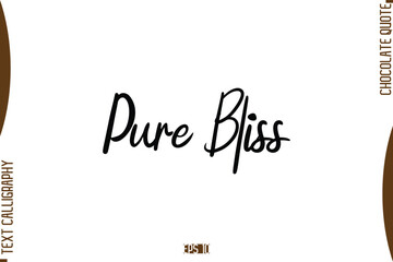 Pure Bliss  Stylish Handwritten Typography Text World Chocolate Day Caption