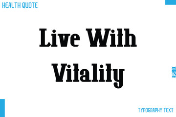 Live With Vitality  Calligraphy Text Health Slogan-Quote
